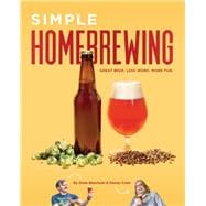 Simple Homebrewing Great Beer, Less Work, More Fun
