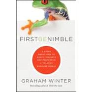 First Be Nimble A Story About How to Adapt, Innovate and Perform in a Volatile Business World