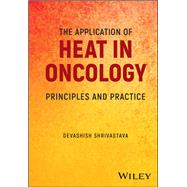 The Application of Heat in Oncology Principles and Practice