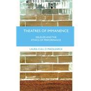 Theatres of Immanence Deleuze and the Ethics of Performance