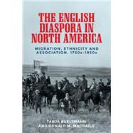 The English diaspora in North America Migration, ethnicity and association, 1730s-1950s