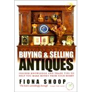 Buying and Selling Antiques : Insider Knowledge and Trade Tips to Help You Make Money from Your Hobby