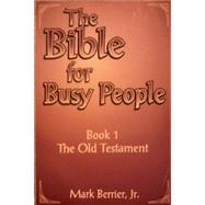 The Bible for Busy People Book I: The Old Testament
