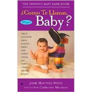 Como Te Llamas, Baby?: The Hispanic Baby Name Book