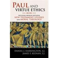 Paul and Virtue Ethics Building Bridges Between New Testament Studies and Moral Theology