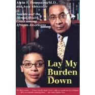 Lay My Burden Down Suicide and the Mental Health Crisis among African-Americans