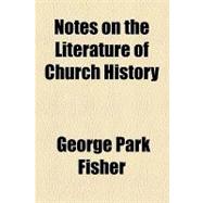Notes on the Literature of Church History