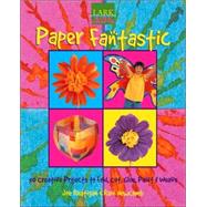 Kids' Crafts: Paper Fantastic 50 Creative Projects to Fold, Cut, Glue, Paint & Weave