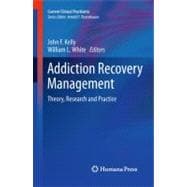 Addiction Recovery Management: Theory, Research and Practice