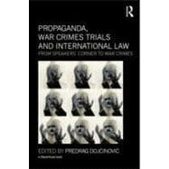 Propaganda, War Crimes Trials and International Law: From Speakers' Corner to War Crimes