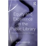 Equity and Excellence in the Public Library: Why Ignorance is Not our Heritage