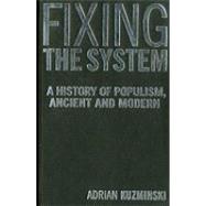 Fixing the System A History of Populism, Ancient and Modern
