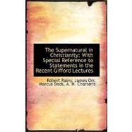 The Supernatural in Christianity: With Special Reference to Statements in the Recent Gifford Lecture