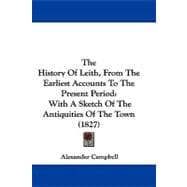 History of Leith, from the Earliest Accounts to the Present Period : With A Sketch of the Antiquities of the Town (1827)