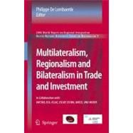 Multilateralism, Regionalism and Bilateralism in Trade and Investment: 2006 World Report on Regional Integration