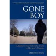 Gone Boy A Father's Search for the Truth in His Son's Murder