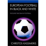 European Football in Black and White Tackling Racism in Football