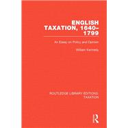 English Taxation, 1640-1799: An Essay on Policy and Opinion