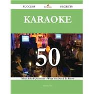 Karaoke 50 Success Secrets - 50 Most Asked Questions On Karaoke - What You Need To Know