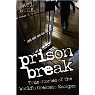 Prison Break True Stories of the World's Greatest Escapes