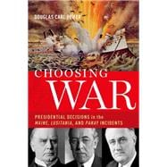 Choosing War Presidential Decisions in the Maine, Lusitania, and Panay Incidents book cover, ISBN 9780190939601