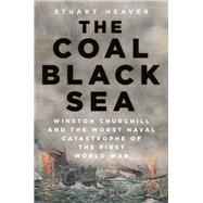 The Coal Black Sea Winston Churchill and the Worst Naval Catastrophe of the First World War