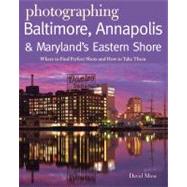 Photographing Baltimore, Annapolis & Maryland Where to Find Perfect Shots and How to Take Them