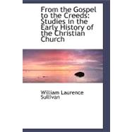 From the Gospel to the Creeds : Studies in the Early History of the Christian Church