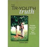 The Tr-youth Truth: Knowledge, Apprehension, Cognition, And Dogma Are the Keys