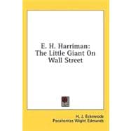 E. H. Harriman: The Little Giant on Wall Street