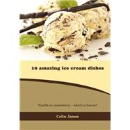 10 Amazing Ice Cream Dishes
