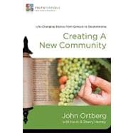 Creating a New Community : Life-Changing Stories from Genesis to Deuteronomy