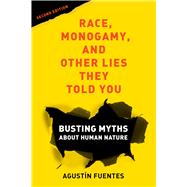 Race, Monogamy, and Other Lies They Told You, Second Edition