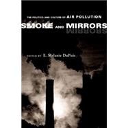 Smoke and Mirrors : The Politics and Culture of Air Pollution