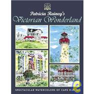 Patricia Rainey's Victorian Wonderland : Spectacular Watercolors of Cape May, NJ