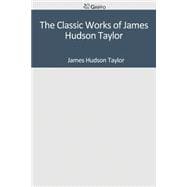 The Classic Works of James Hudson Taylor