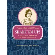 Shake 'Em Up! A Practical Handbook of Polite Drinking
