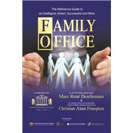 Family Office The Reference Guide to an Intelligent, Smart, Successful and Wise Family Office