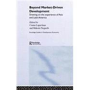 Beyond Market-Driven Development: Drawing on the Experience of Asia and Latin America