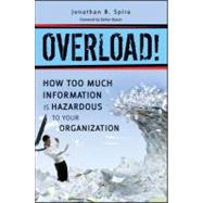 Overload! How Too Much Information is Hazardous to Your Organization