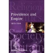 Providence and Empire Religion, Politics and Society in the United Kingdom, 1815-1914