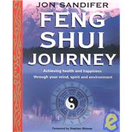 Feng Shui Journey : Achieving Health and Happiness Through Your Mind, Spirit and Environment