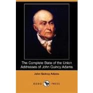 The Complete State of the Union Addresses of John Quincy Adams
