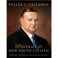 Fuller E. Callaway Portrait of a New South Citizen