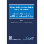 Human Rights of Asylum Seekers in Italy and Hungary Influence of International and EU Law on Domestic Actions