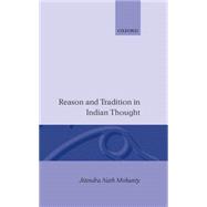 Reason and Tradition in Indian Thought An Essay on the Nature of Indian Philosophical Thinking