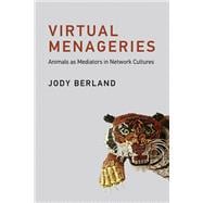 Virtual Menageries Animals as Mediators in Network Cultures