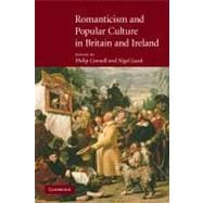 Romanticism and Popular Culture in Britain and Ireland