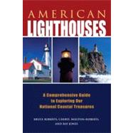 American Lighthouses, 3rd : A Comprehensive Guide to Exploring our National Coastal Treasures