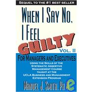 When I Say No I Feel Guilty Vol. II : For Managers and Executives